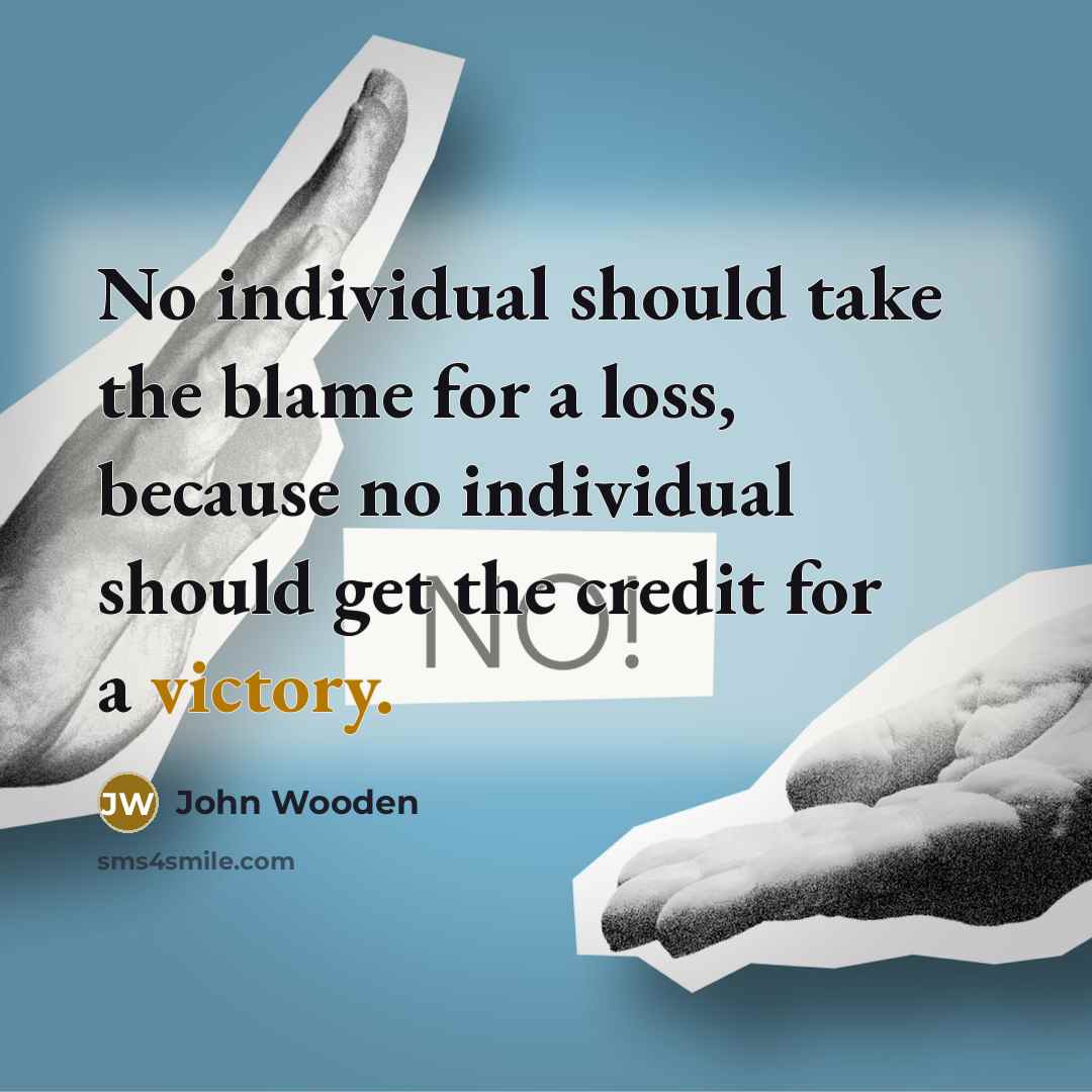“No individual should take the blame for a loss, because…” quote by John Wooden
