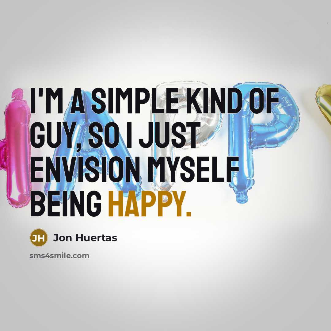 “I'm a simple kind of guy, so I just envision…” quote by Jon Huertas