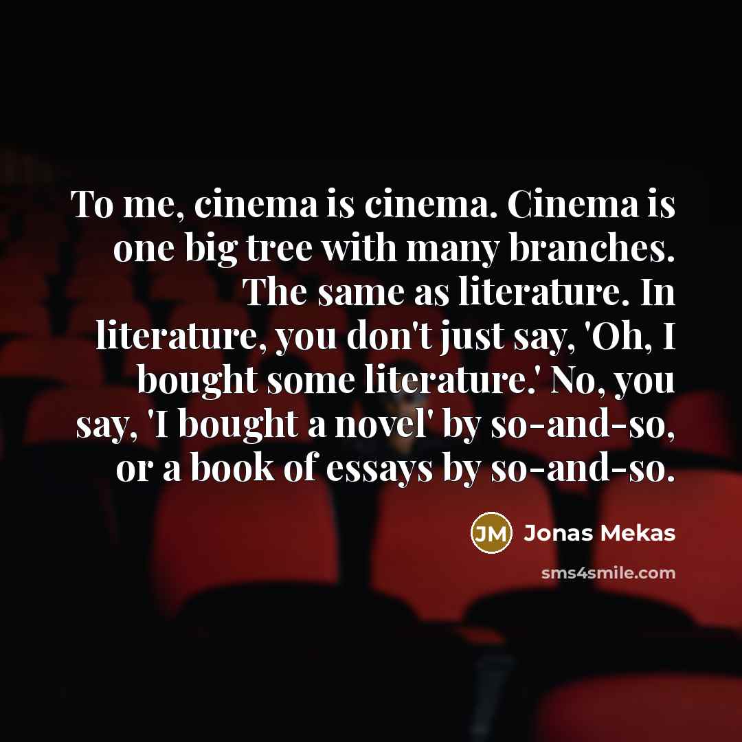 “To me, cinema is cinema. Cinema is one big tree…” quote by Jonas Mekas