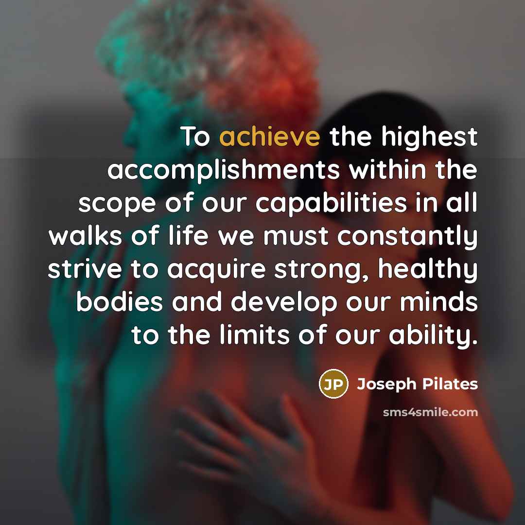 “To achieve the highest accomplishments within the scope of our…” quote by Joseph Pilates
