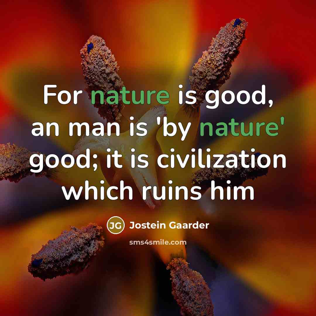 “For nature is good, an man is 'by nature' good;…” quote by Jostein Gaarder