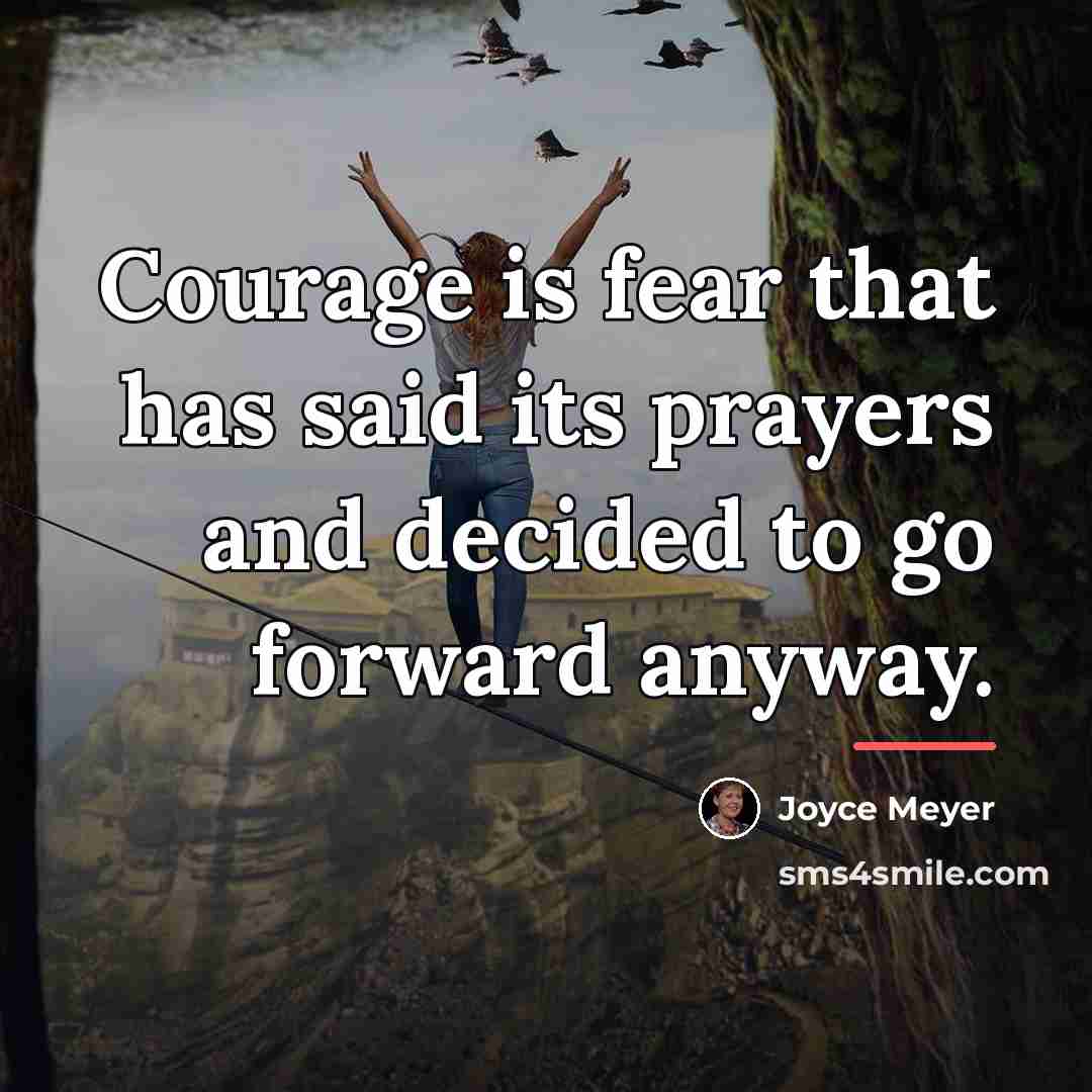 “Courage is fear that has said its prayers and decided…” quote by Joyce Meyer