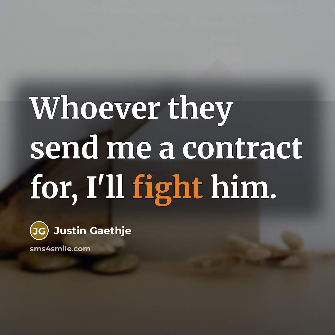 “Whoever they send me a contract for, I'll fight him.…” quote by Justin Gaethje