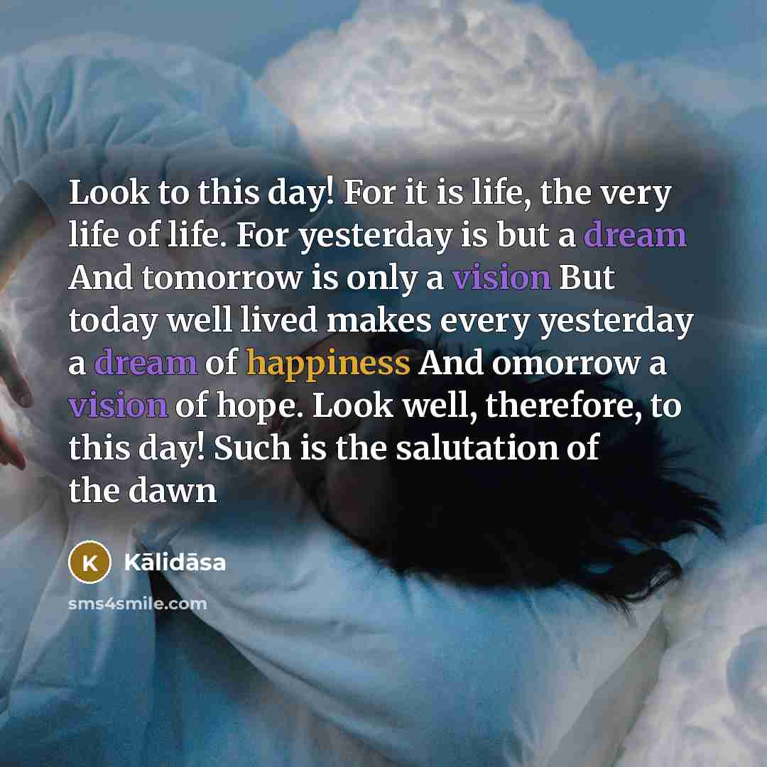 “Look to this day! For it is life, the very…” quote by Kalidasa