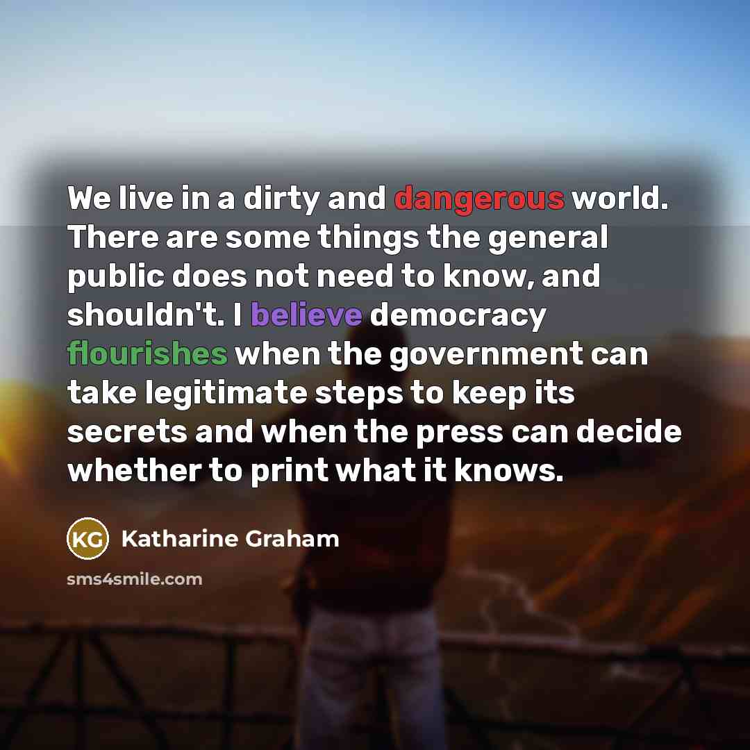 “We live in a dirty and dangerous world. There are…” quote by Katharine Graham