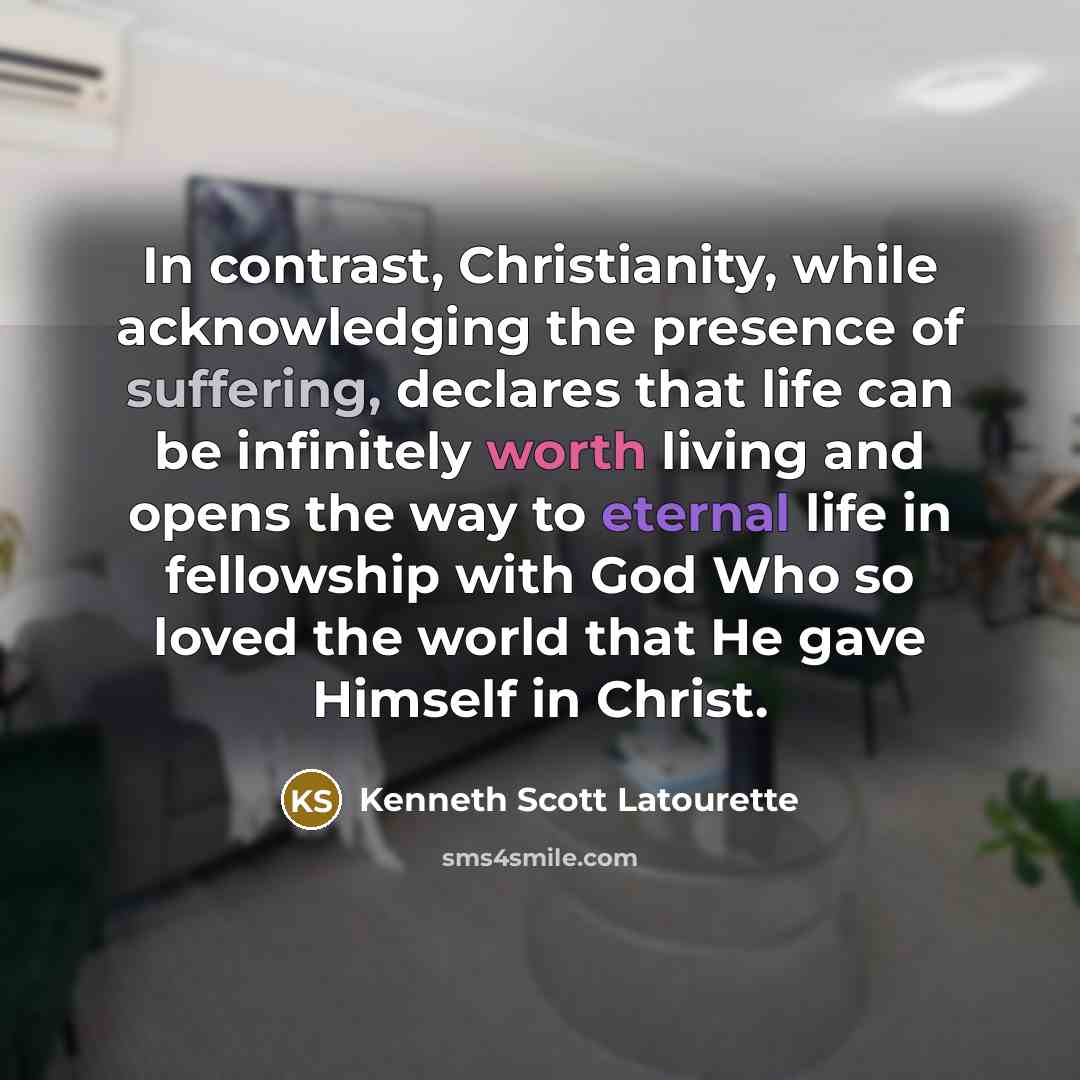 “In contrast, Christianity, while acknowledging the presence of suffering, declares…” quote by Kenneth Scott Latourette