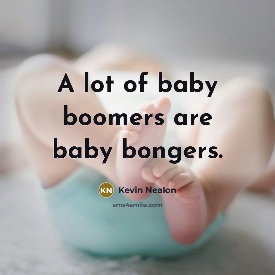 “A lot of baby boomers are baby bongers.…” quote by Kevin Nealon