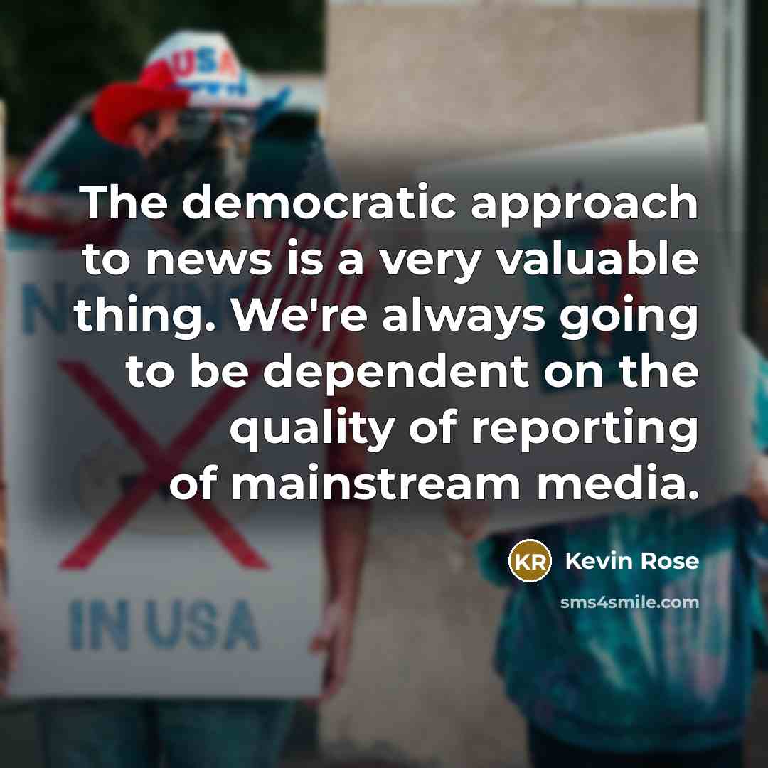 “The democratic approach to news is a very valuable thing.…” quote by Kevin Rose
