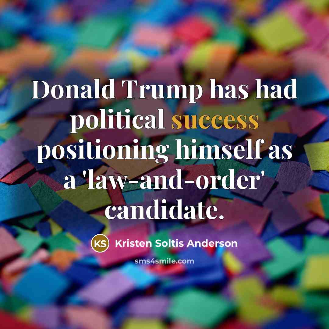 “Donald Trump has had political success positioning himself as a…” quote by Kristen Soltis Anderson