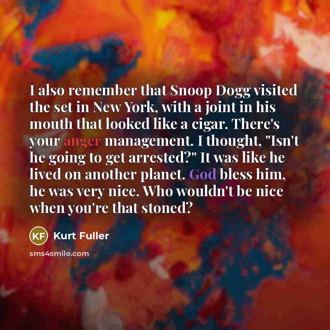 “I also remember that Snoop Dogg visited the set in…” quote by Kurt Fuller