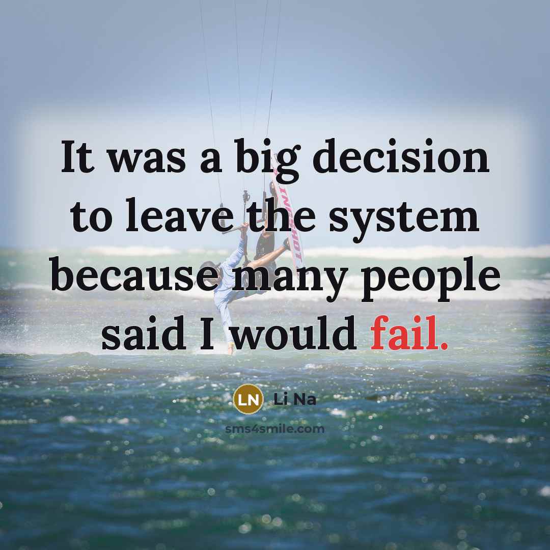 “It was a big decision to leave the system because…” quote by Li Na