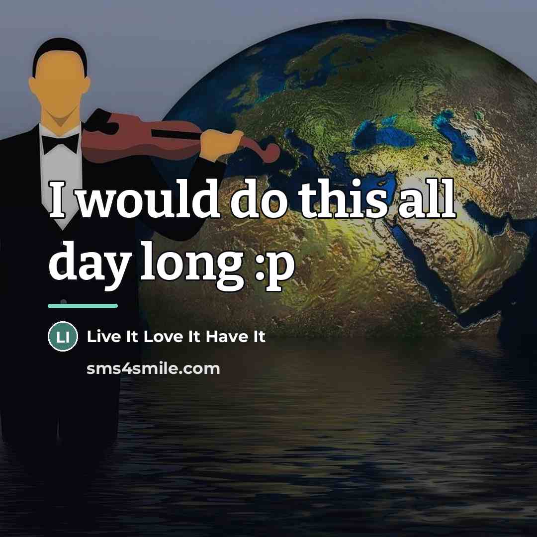 “I would do this all day long :p…” quote by Live It Love It Have It