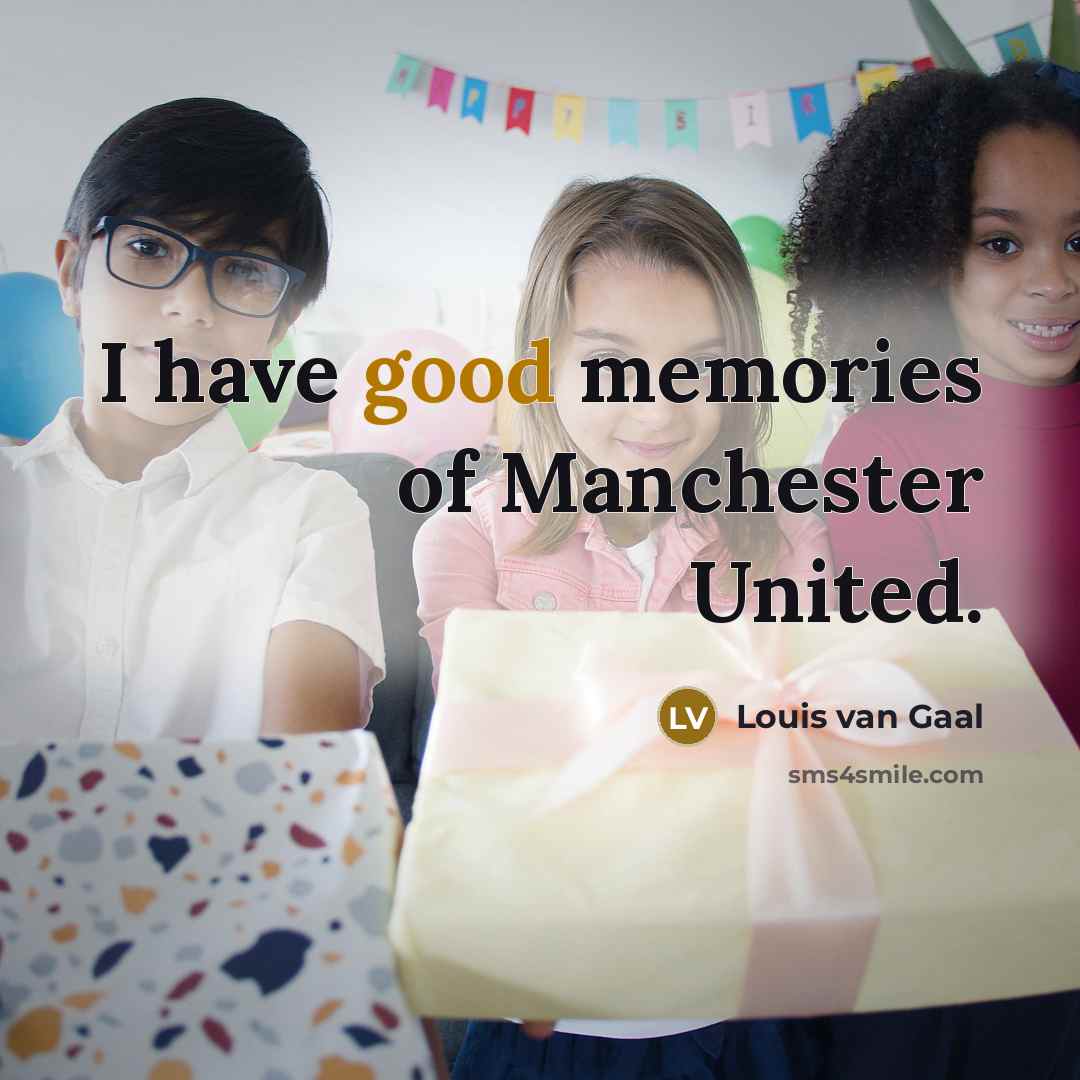 “I have good memories of Manchester United.” quote by Louis van Gaal