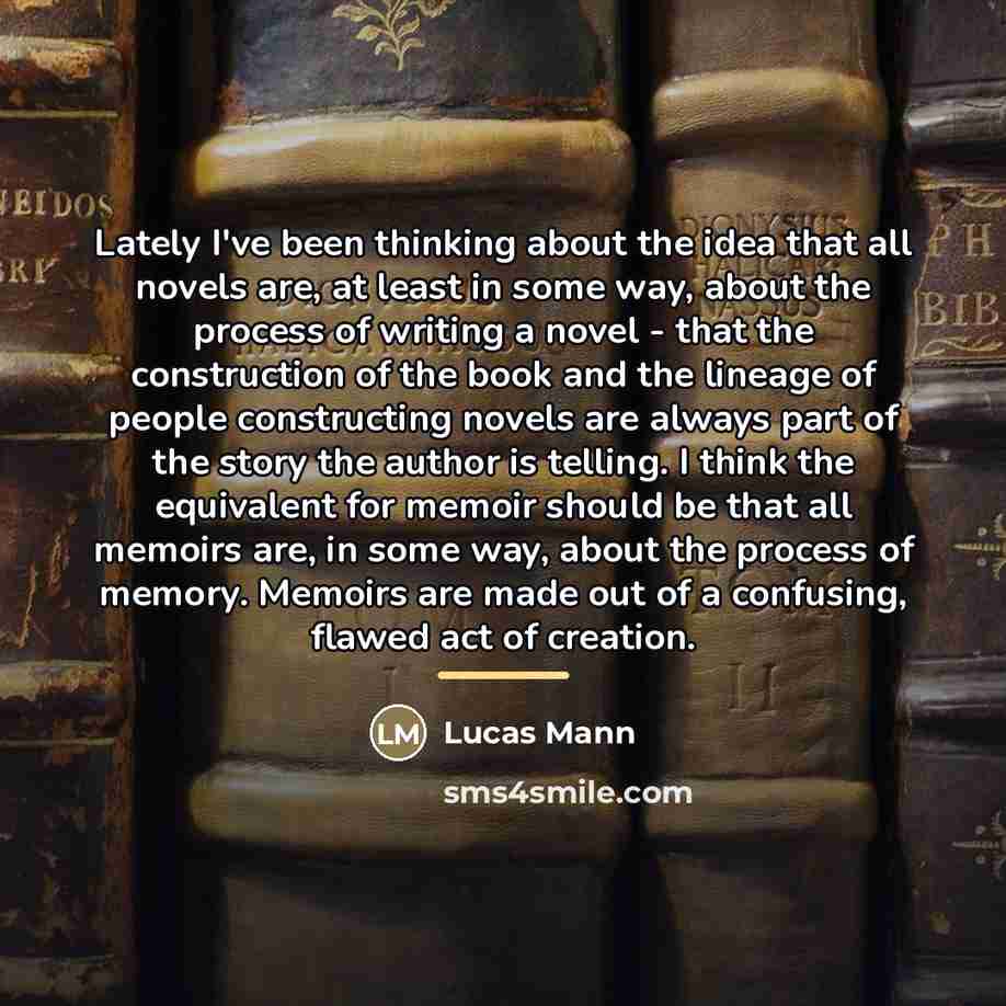 “Lately I've been thinking about the idea that all novels…” quote by Lucas Mann