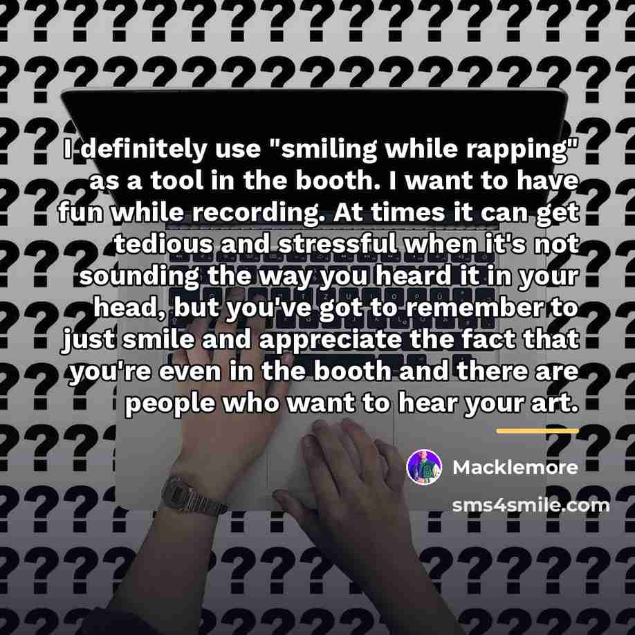 “I definitely use "smiling while rapping" as a tool in…” quote by Macklemore