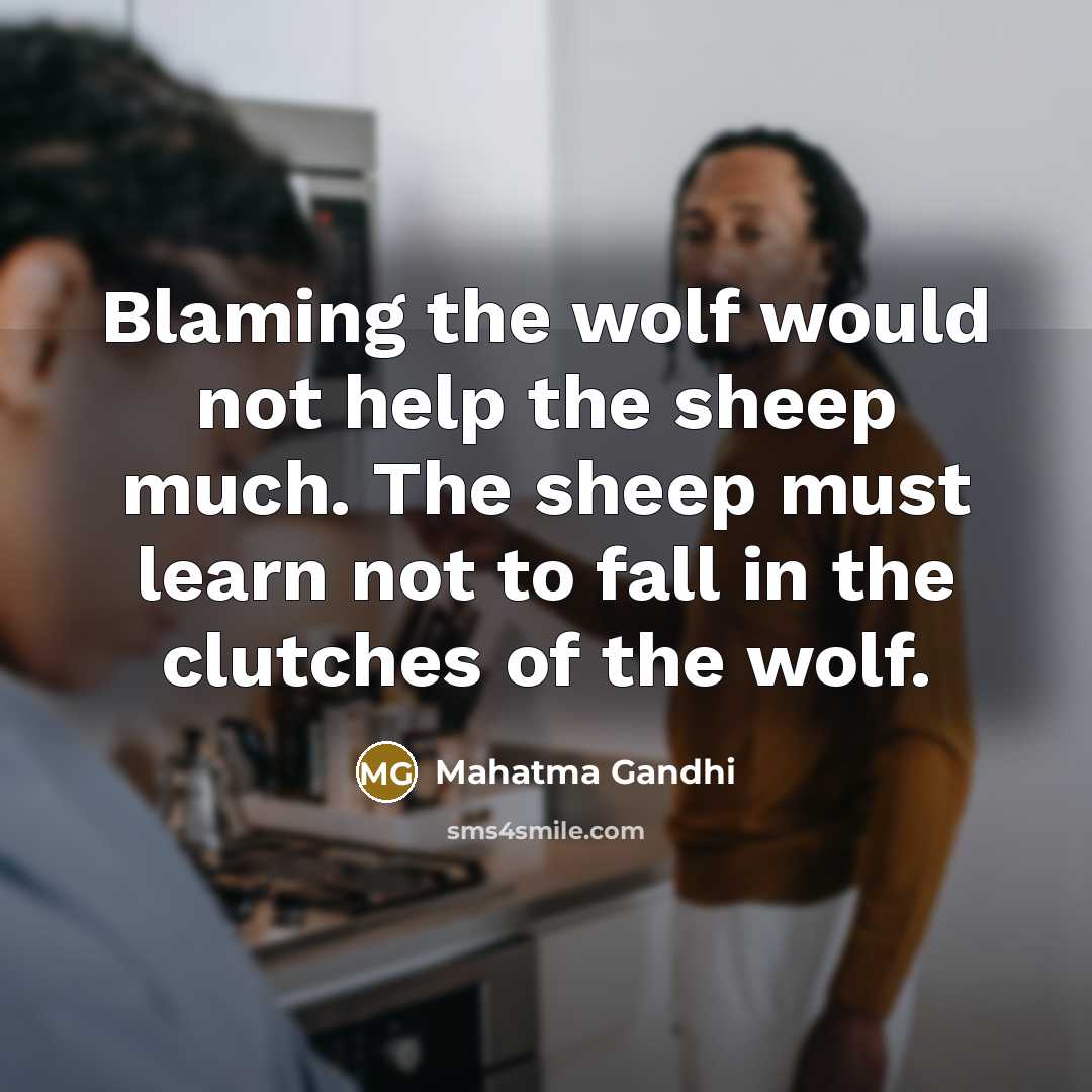 “Blaming the wolf would not help the sheep much. The…” quote by Mahatma Gandhi