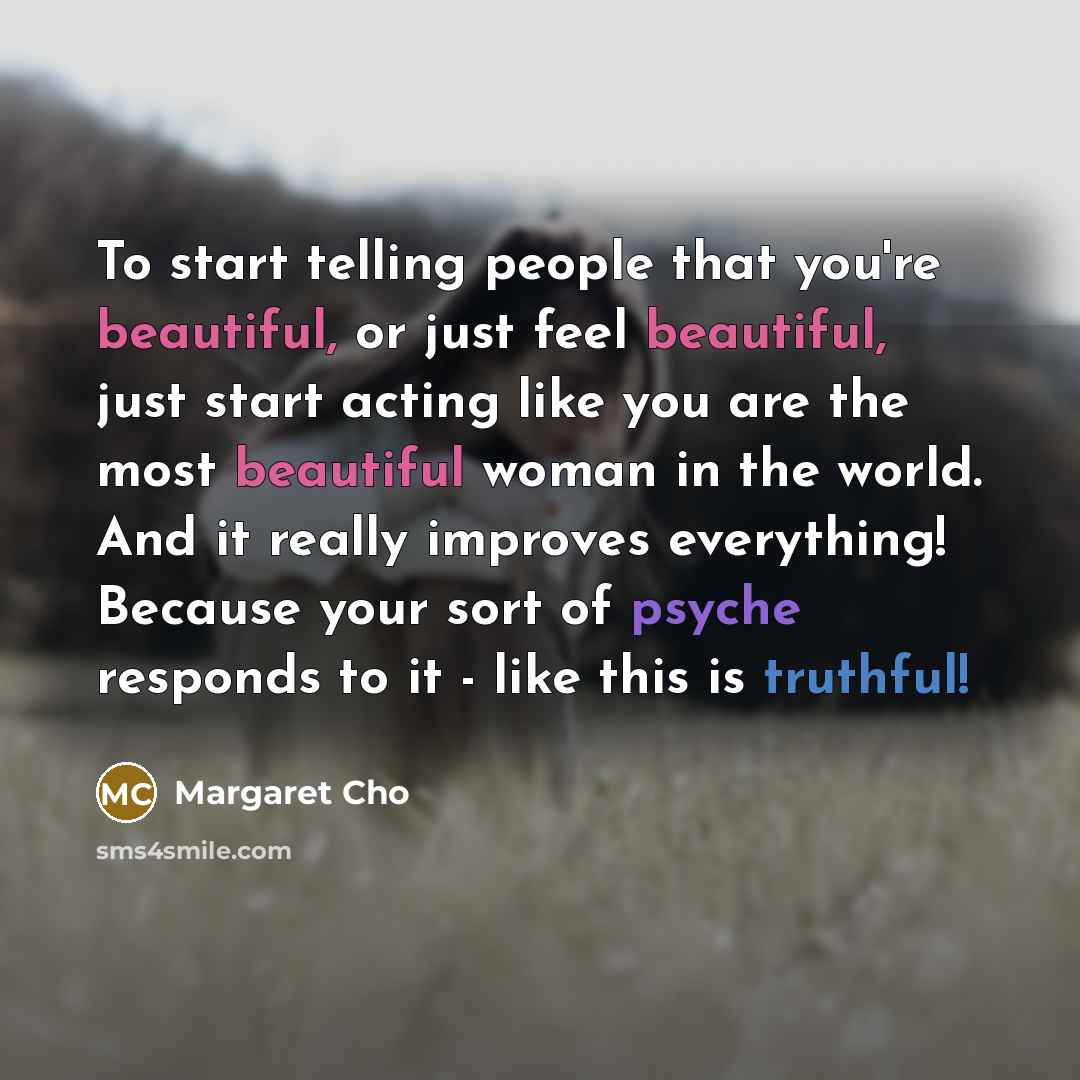 “To start telling people that you're beautiful, or just feel…” quote by Margaret Cho