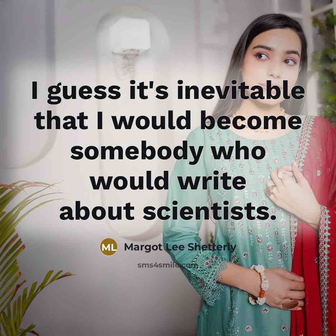 “I guess it's inevitable that I would become somebody who…” quote by Margot Lee Shetterly