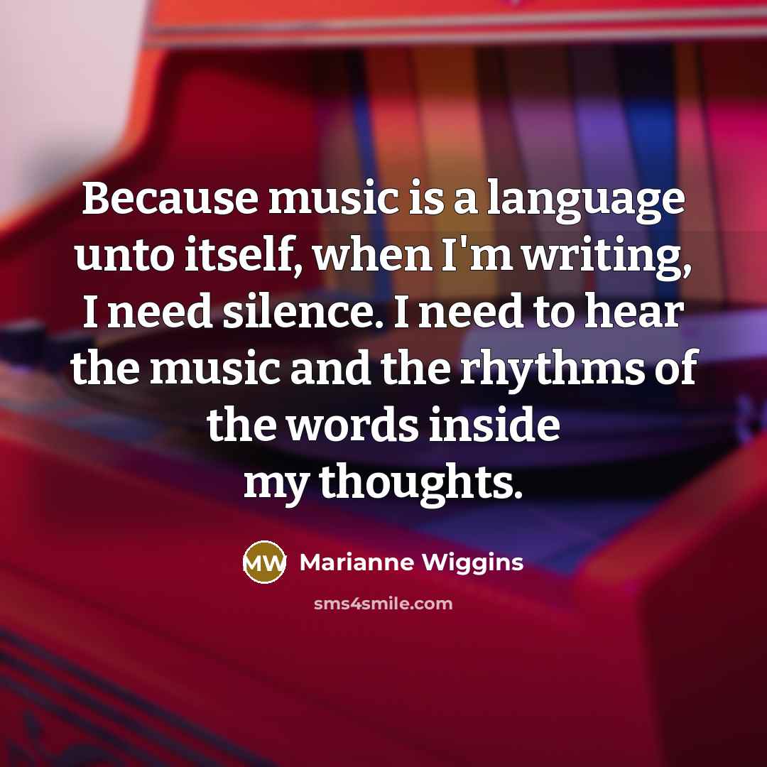 “Because music is a language unto itself, when I'm writing,…” quote by Marianne Wiggins