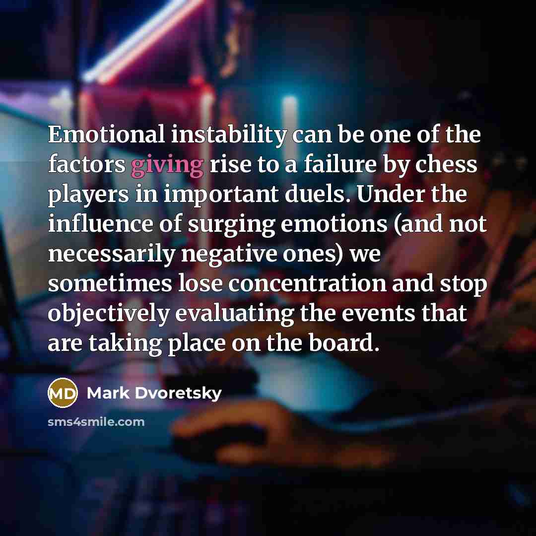 “Emotional instability can be one of the factors giving rise…” quote by Mark Dvoretsky