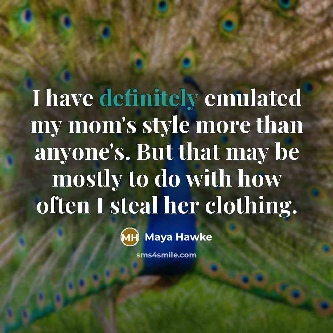 “I have definitely emulated my mom's style more than anyone's.…” quote by Maya Hawke