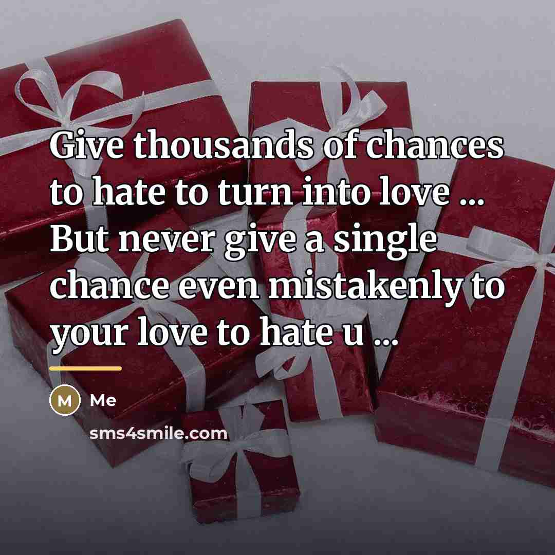 “Give thousands of chances to hate to turn into love…” quote by Me