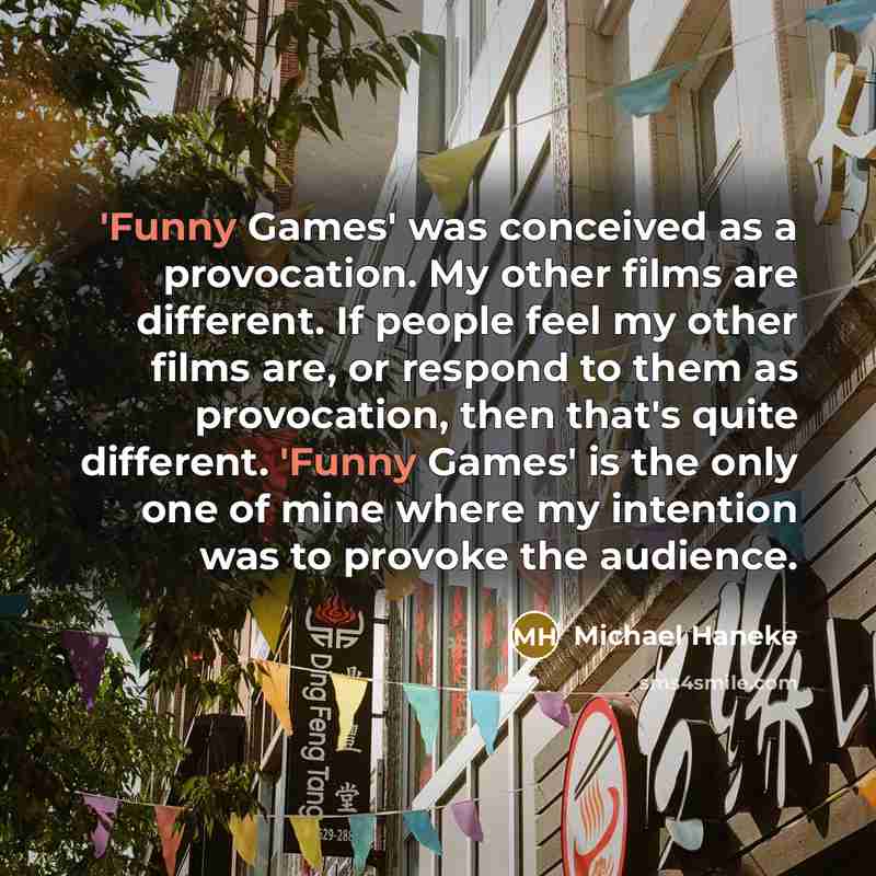 “'Funny Games' was conceived as a provocation. My other films…” quote by Michael Haneke
