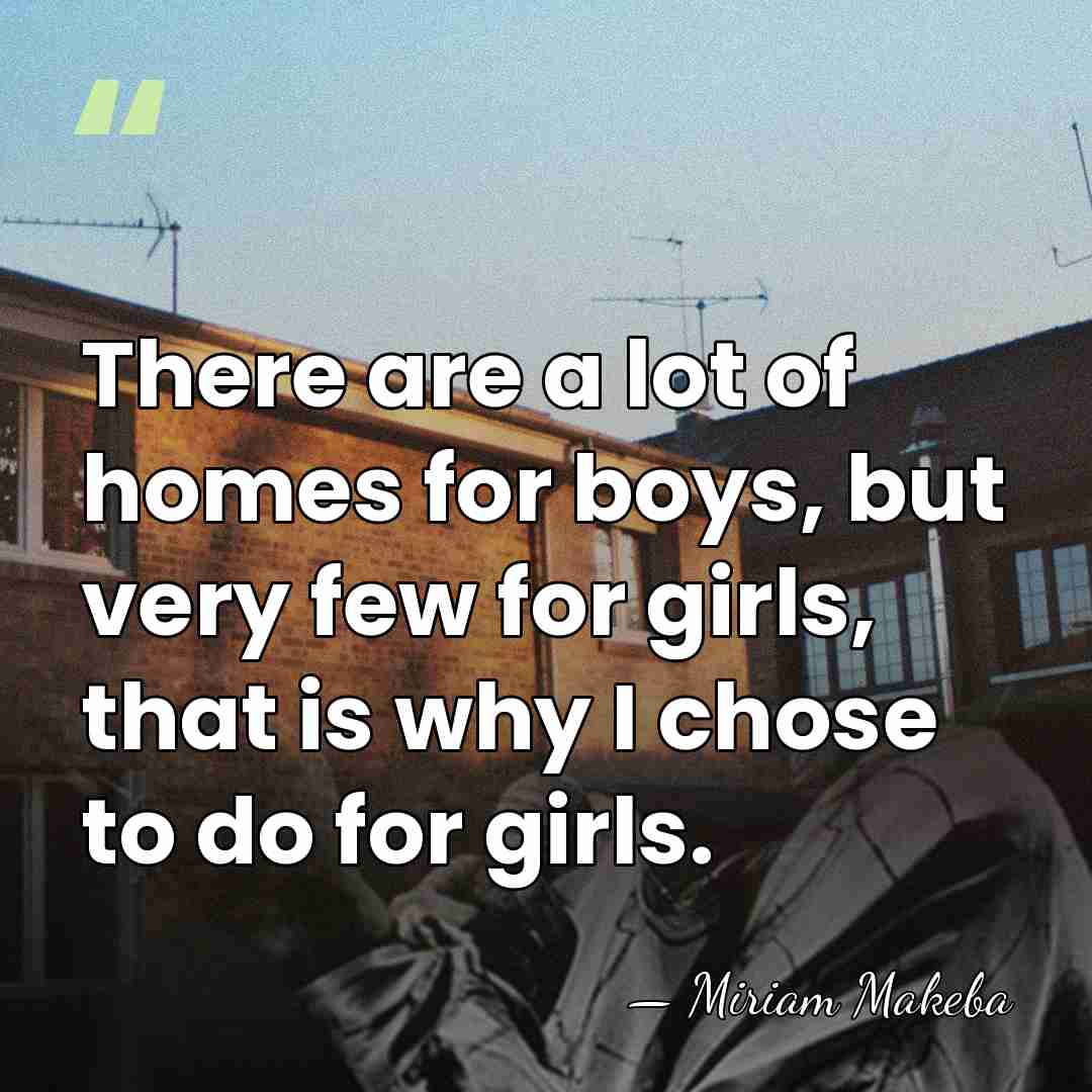 There are a lot of homes for boys, but very few for&hellip; - Miriam Makeba