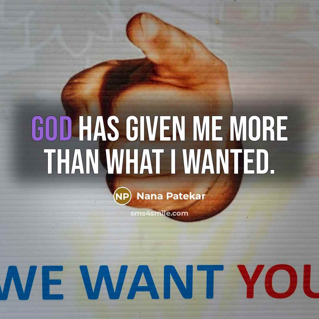 “God has given me more than what I wanted.…” quote by Nana Patekar