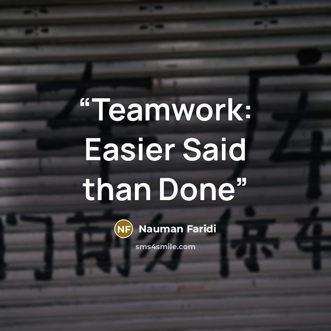 “Teamwork: Easier Said than Done” quote by Nauman Faridi