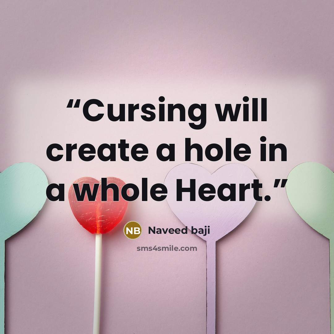 “Cursing will create a hole in a whole Heart.” quote by Naveed baji