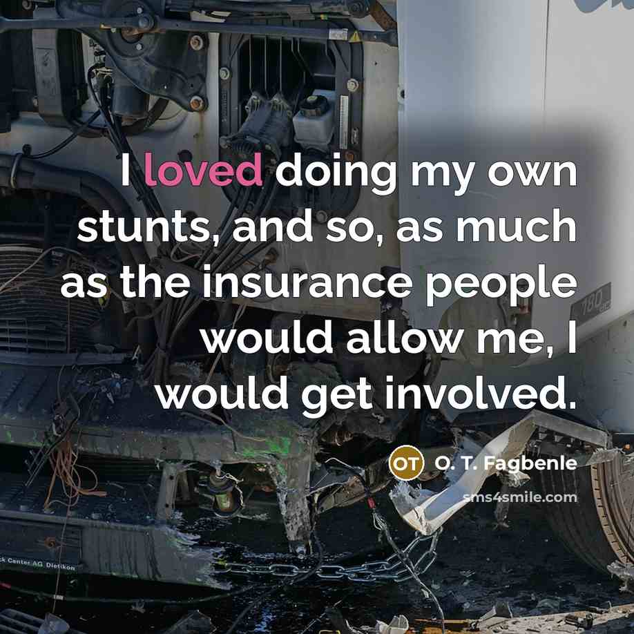 “I loved doing my own stunts, and so, as much…” quote by O. T. Fagbenle