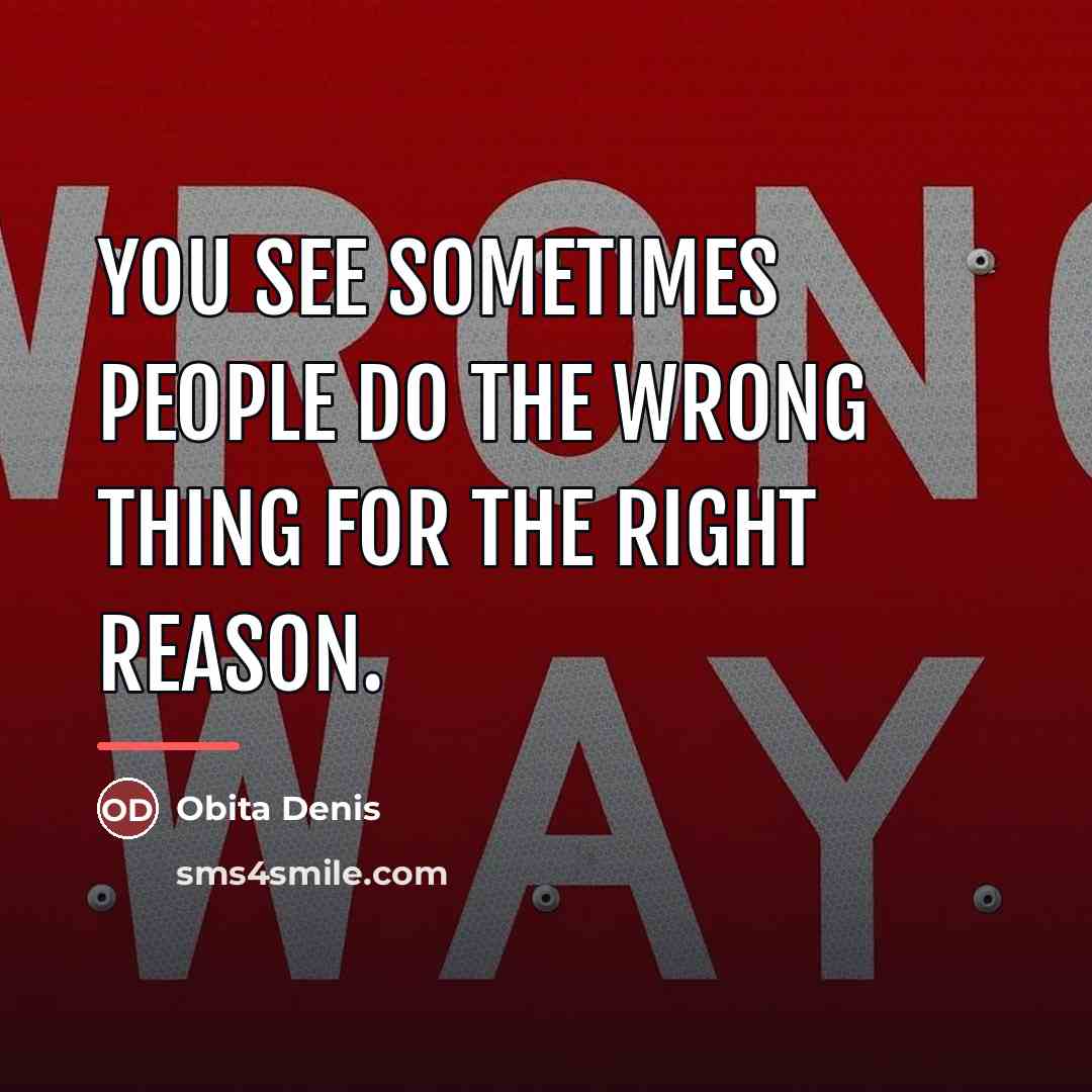 “You see sometimes people do the wrong thing for the…” quote by Obita Denis