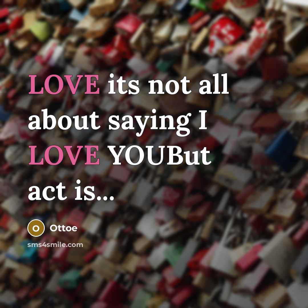 “LOVE its not all about saying I LOVE YOUBut act…” quote by Ottoe