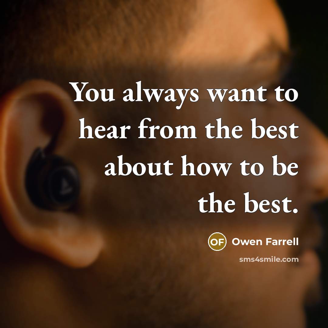 “You always want to hear from the best about how…” quote by Owen Farrell