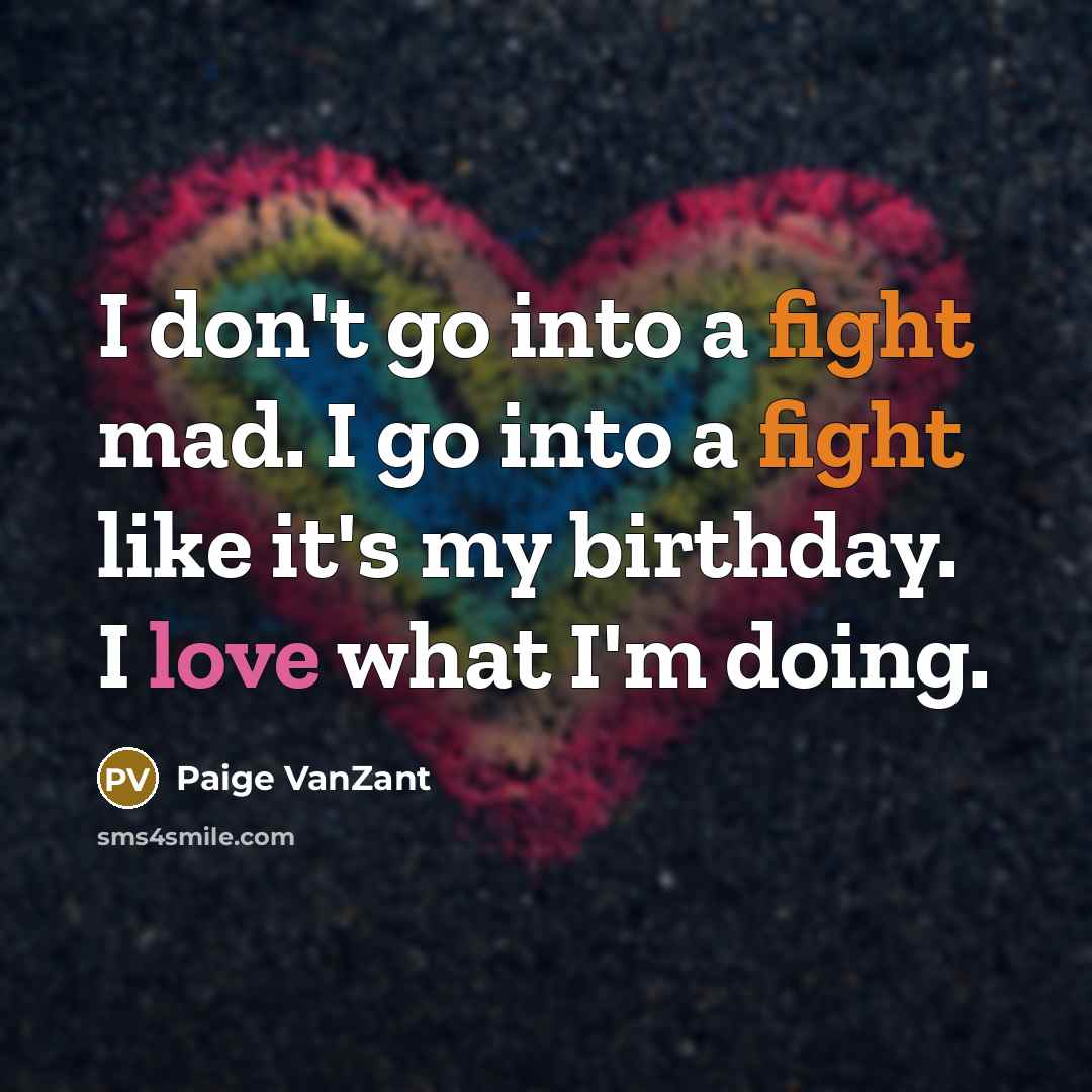 “I don't go into a fight mad. I go into…” quote by Paige VanZant
