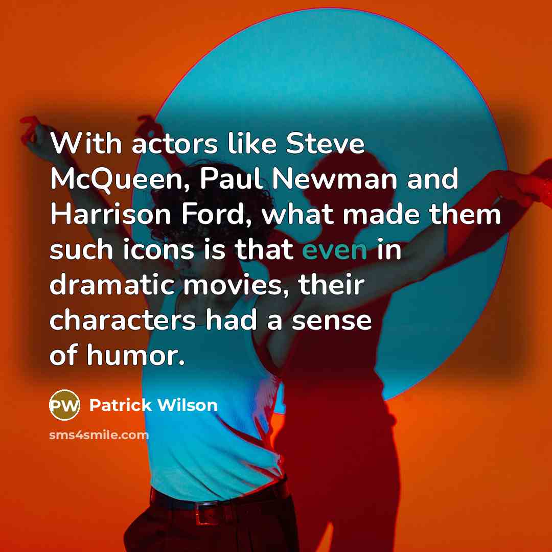 “With actors like Steve McQueen, Paul Newman and Harrison Ford,…” quote by Patrick Wilson