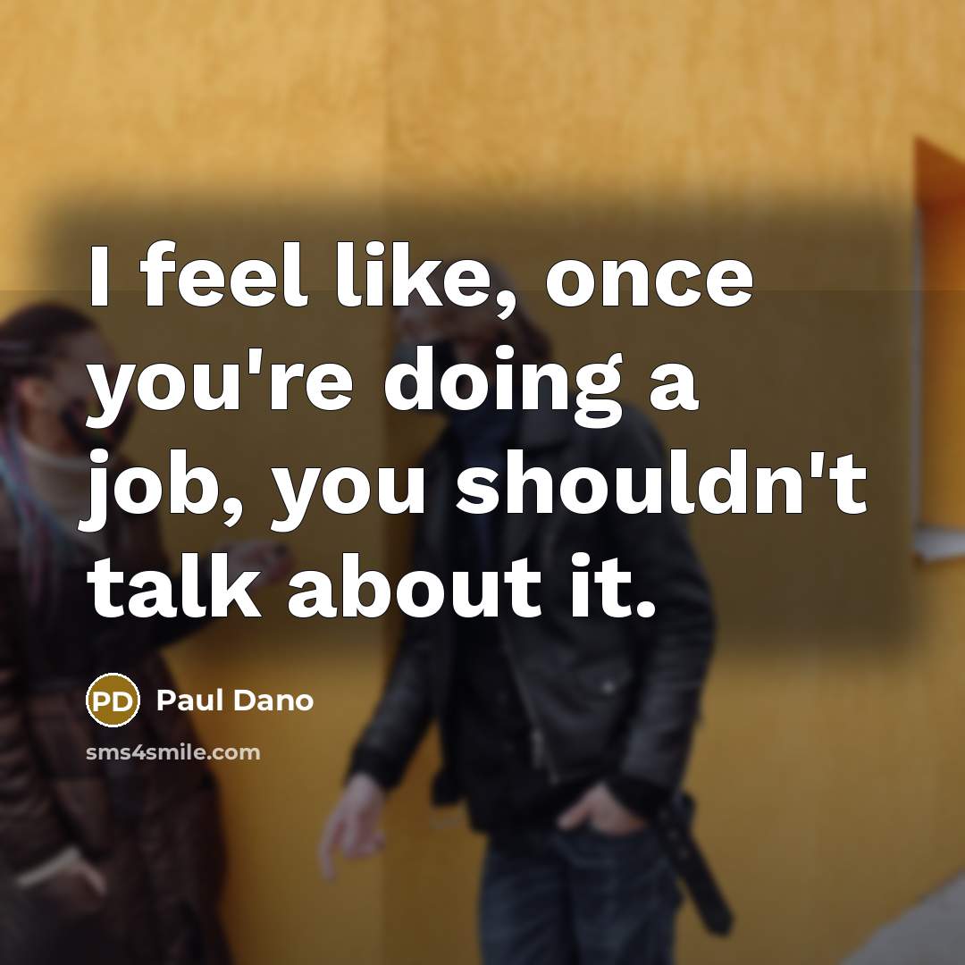 “I feel like, once you're doing a job, you shouldn't…” quote by Paul Dano