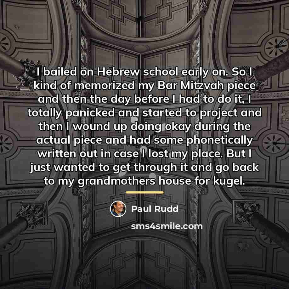 “I bailed on Hebrew school early on. So I kind…” quote by Paul Rudd