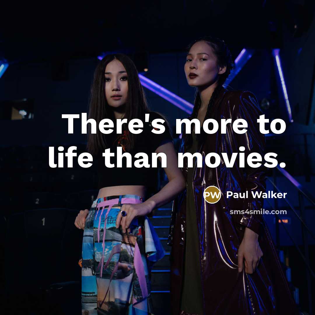 “There's more to life than movies.…” quote by Paul Walker