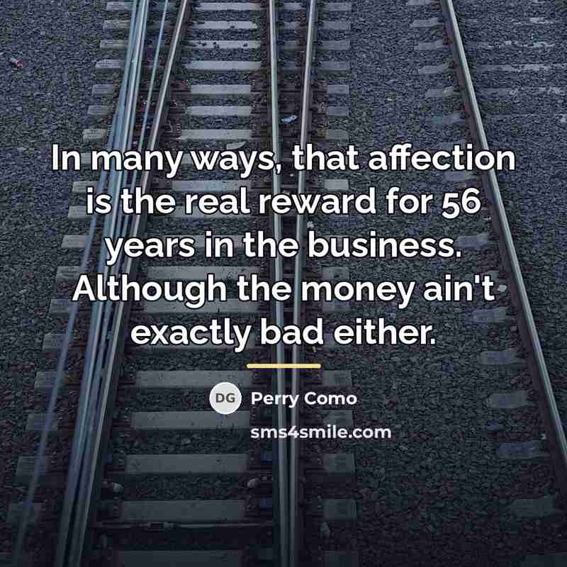 “In many ways, that affection is the real reward for…” quote by Perry Como