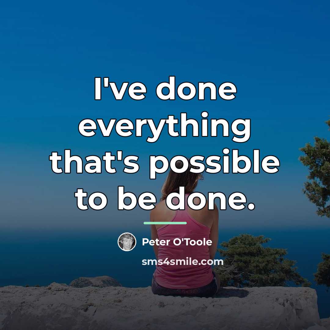 “I've done everything that's possible to be done.…” quote by Peter O'Toole