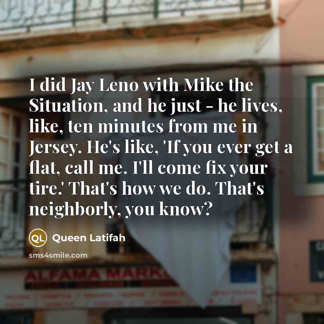 “I did Jay Leno with Mike the Situation, and he…” quote by Queen Latifah
