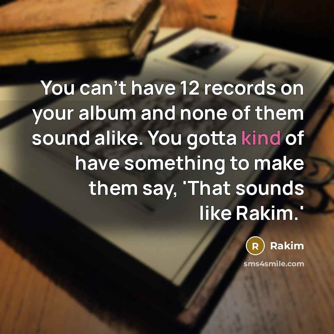 “You can't have 12 records on your album and none…” quote by Rakim