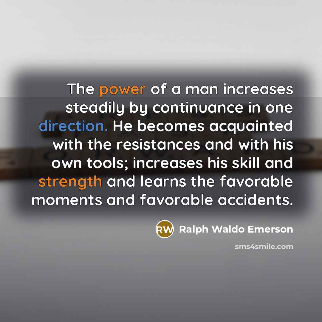“The power of a man increases steadily by continuance in…” quote by Ralph Waldo Emerson