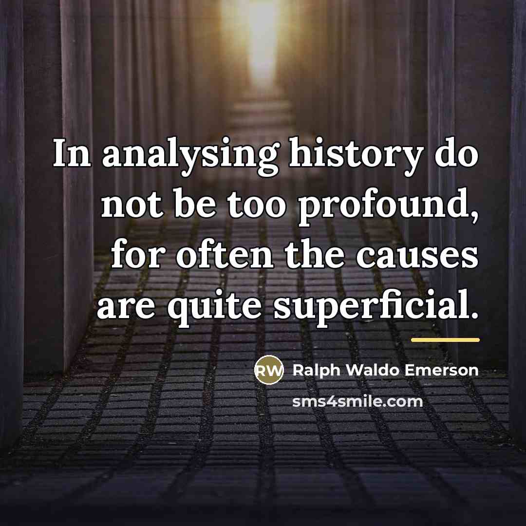 “In analysing history do not be too profound, for often…” quote by Ralph Waldo Emerson