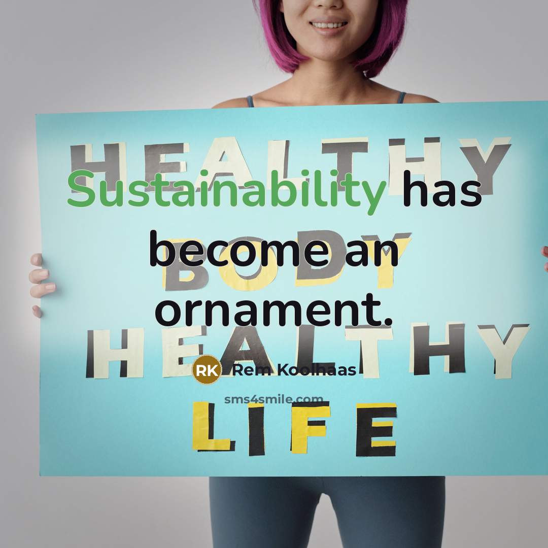 “Sustainability has become an ornament.” quote by Rem Koolhaas