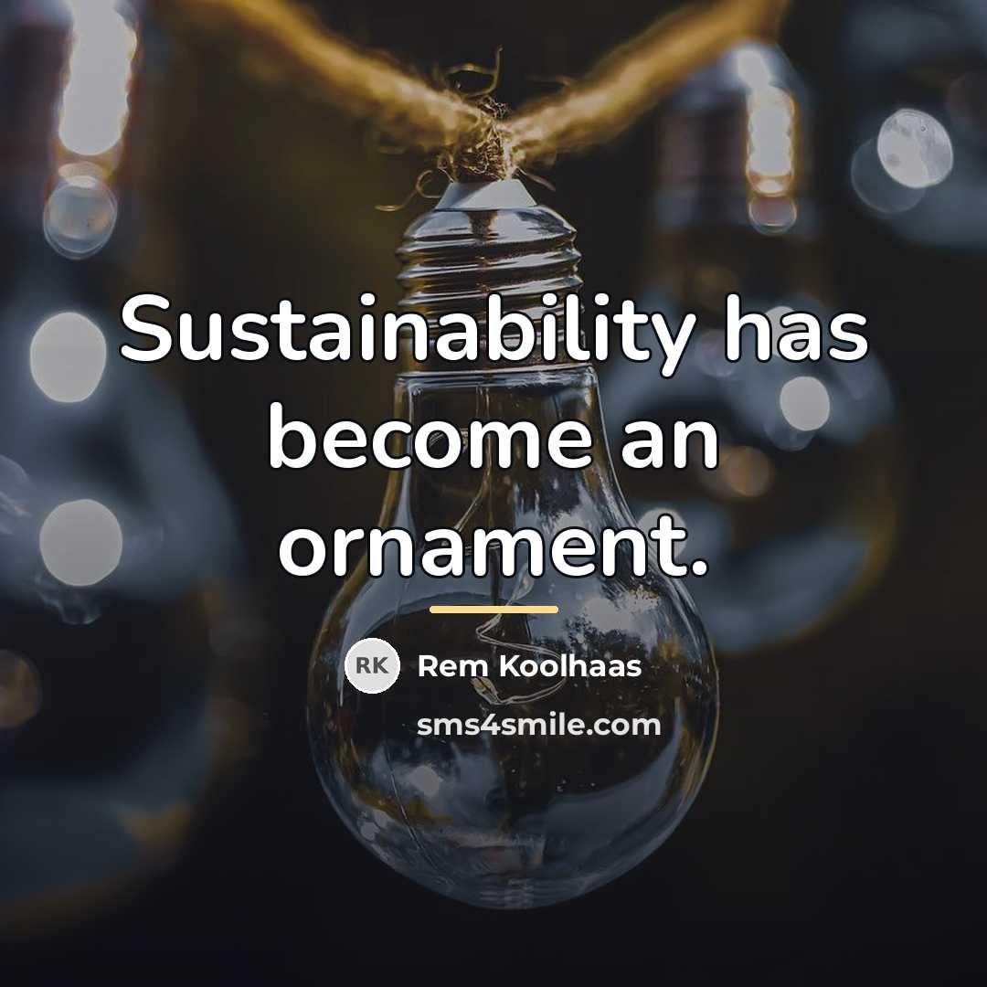 “Sustainability has become an ornament.…” quote by Rem Koolhaas