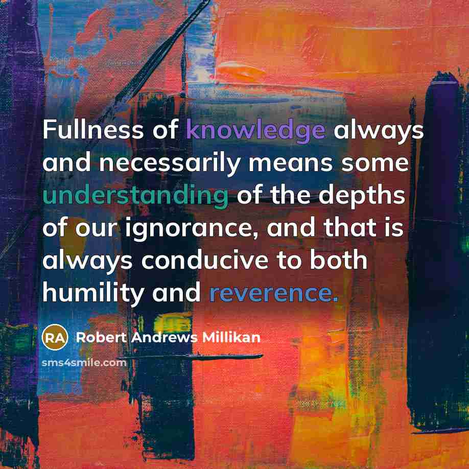 “Fullness of knowledge always and necessarily means some understanding of…” quote by Robert Andrews Millikan
