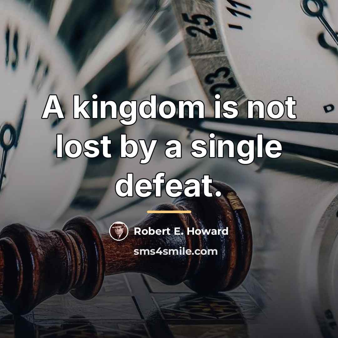 “A kingdom is not lost by a single defeat.…” quote by Robert E. Howard